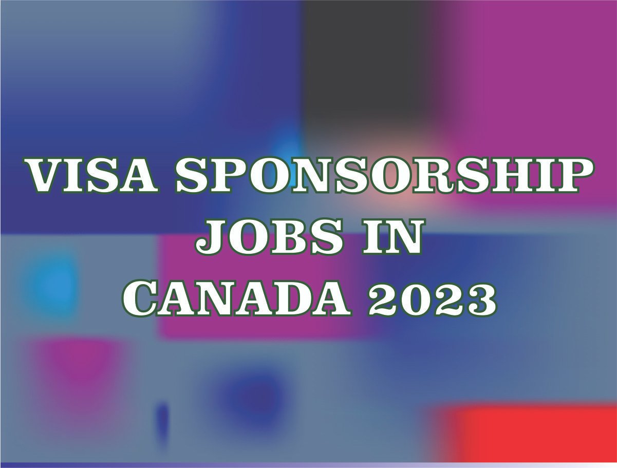 VISA Sponsor JOBS IN CANADA 2023